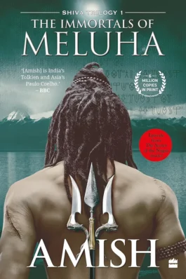 Shiv Trilogy: Book 1 – The Immortals Of Meluha